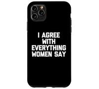 Estoy de acuerdo con todo lo que dicen las mujeres - Dicho divertido Chicos Hombres Carcasa para iPhone 11 Pro Max