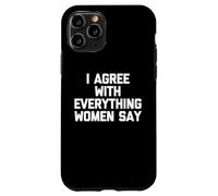 Estoy de acuerdo con todo lo que dicen las mujeres - Dicho divertido Chicos Hombres Carcasa para iPhone 11 Pro