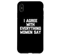Estoy de acuerdo con todo lo que dicen las mujeres - Dicho divertido Chicos Hombres Carcasa para iPhone XS Max