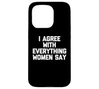 Estoy de acuerdo con todo lo que dicen las mujeres - Dicho divertido Chicos Hombres Carcasa para iPhone 15 Pro
