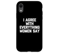 Estoy de acuerdo con todo lo que dicen las mujeres - Dicho divertido Chicos Hombres Carcasa para iPhone XR