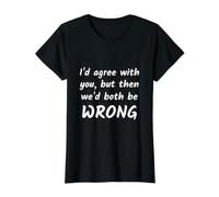 Estoy de Acuerdo contigo, Pero Entonces Ambos estaríamos equivocados Cita Divertida Camiseta gráfica económica, Mujer, Negro, XL