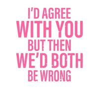 Estoy de acuerdo contigo, pero entonces ambos estaríamos equivocados. Impresionante tipografía. Calcomanías de pared 67.2x75cm Pegatinas para vidrio Rosa