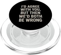 Estoy de acuerdo contigo pero ingenioso divertido sarcástico Snarky Juego de palabras broma PopSockets PopGrip para MagSafe