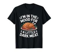 Estoy de humor para un poco de carne oscura Acción de Gracias Camiseta