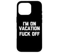 Estoy de vacaciones (Fuck Off) - Dicho divertido Vacaciones sarcásticas Carcasa para iPhone 16 Pro