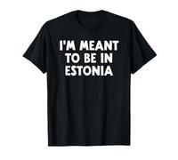 Estoy destinado a Estar en Estonia Camiseta