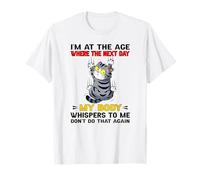 Estoy en la Edad en la Que al día Siguiente mi Cuerpo me susurra Camiseta