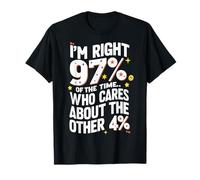 Estoy en lo Cierto el 97% del Tiempo Gráfico Divertido de matemáticas sarcásticas Camiseta