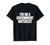 Estoy en una Lista de vigilancia del Gobierno Meme Divertido desquiciado Sarcástico Camiseta