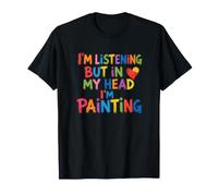 Estoy Escuchando Pero en mi Cabeza Estoy pintando Arte Pintor Artista Camiseta