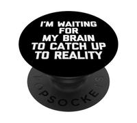 Estoy Esperando Que mi Cerebro se ponga al día con la Realidad - Dicho Divertido PopSockets PopGrip Adhesivo