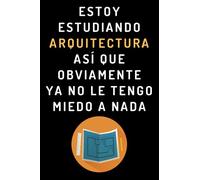 Estoy Estudiando Arquitectura Así Que Obviamente Ya No Le Tengo Miedo A Nada: Cuaderno De Notas Para Estudiantes De Arquitectura