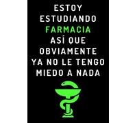 Estoy Estudiando Farmacia Así Que Obviamente Ya No Le Tengo Miedo A Nada: Cuaderno De Notas Para Estudiantes De Farmacia