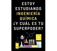 Estoy Estudiando Ingeniería Química ¿Y Cuál Es Tu Superpoder?: Cuaderno De Notas Para Estudiantes De Ingeniería Química