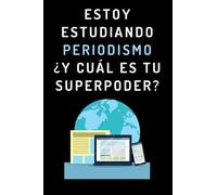 Estoy Estudiando Periodismo ¿Y Cuál Es Tu Superpoder?: Cuaderno De Notas Para Estudiantes De Periodismo