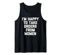 Estoy feliz de recibir órdenes de mujeres - Dicho divertido Chicos Hombres Camiseta sin Mangas