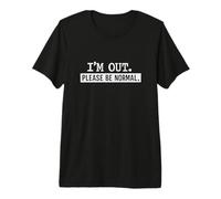 Estoy Fuera, por Favor Sea Normal Cita Divertida de Humor Camiseta Premium