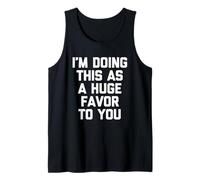 Estoy Haciendo Esto como un Gran Favor para ti - Divertido Dicho sarcástico Camiseta sin Mangas