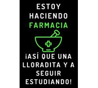 Estoy Haciendo Farmacia ¡Así Que Una Lloradita Y A Seguir Estudiando!: Cuaderno De Notas Para Estudiantes De Farmacia