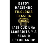 Estoy Haciendo Filología Clásica ¡Así Que Una Lloradita Y A Seguir Estudiando!: Cuaderno De Notas Para Estudiantes De Filología Clásica