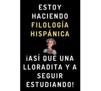 Estoy Haciendo Filología Hispánica ¡Así Que Una Lloradita Y A Seguir Estudiando!: Cuaderno De Notas Para Estudiantes De Filología Hispánica
