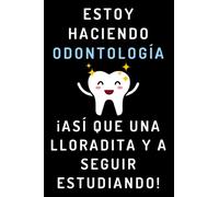 Estoy Haciendo Odontología ¡Así Que Una Lloradita Y A Seguir Estudiando!: Cuaderno De Notas Para Estudiantes De Odontología