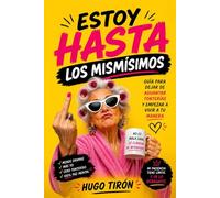 Estoy Hasta los Mismísimos: Guía Para Dejar De Aguantar Tonterías Y Empezar A Vivir A Tu Manera