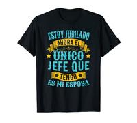 Estoy Jubilado Ahora El Único Jefe Que Tengo Es Mi Esposa Camiseta
