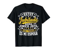 Estoy Jubilado Ahora Único Jefe Que Tengo Es Mi Esposa Camiseta