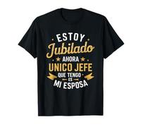 Estoy Jubilado Ahora Único Jefe Que Tengo Es Mi Esposa Camiseta