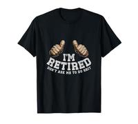 Estoy Jubilado, no me pidas Que Haga una jubilación Divertida Camiseta