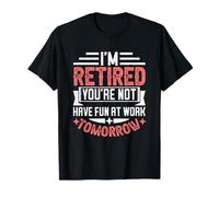 Estoy jubilado No te diviertes en el trabajo mañana Camiseta