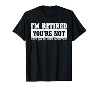 Estoy jubilado No te diviertes en el trabajo mañana Hombres Mujeres Camiseta
