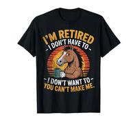 Estoy Jubilado No Tengo Que Hacerlo No Quiero a Caballo Camiseta