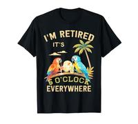 Estoy Jubilado - Son Las 5 en Punto en Todas Partes - 5 Oclock en algún Lugar Camiseta