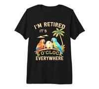Estoy Jubilado - Son Las 5 en Punto en Todas Partes - 5 Oclock en algún Lugar Camiseta Premium