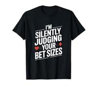 Estoy juzgando silenciosamente los tamaños de tu apuesta - Divertido dicho de póquer Camiseta