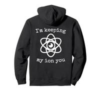 Estoy manteniendo mi Ion You Physics Juego de palabras broma Sudadera con Capucha