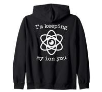 Estoy manteniendo mi Ion You Physics Juego de palabras broma Sudadera con Capucha