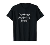 Estoy mirando hacia el futuro, no el pasado Camiseta