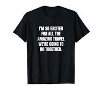 Estoy muy emocionado por todo el viaje increíble que vamos a... Camiseta