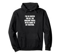 Estoy muy emocionado por todo el viaje increíble que vamos a... Sudadera con Capucha