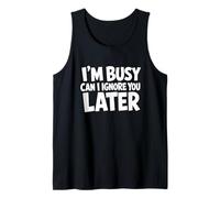 Estoy Ocupado ¿Puedo ignorarte más Tarde? Cita Divertida Camiseta sin Mangas