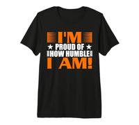 Estoy Orgulloso de lo Humilde Que Soy Divertido Regalo sarcástico Camiseta Premium