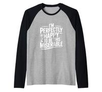 Estoy Perfectamente Feliz de ser Tan Miserable Camiseta Manga Raglan