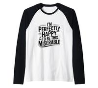 Estoy Perfectamente Feliz de ser Tan Miserable Camiseta Manga Raglan