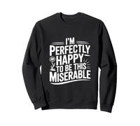 Estoy Perfectamente Feliz de ser Tan Miserable Sudadera