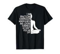 Estoy practicando la atención plena compasión y bondad amorosa Camiseta