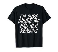 Estoy seguro de que estoy borracho tenía sus razones Camiseta